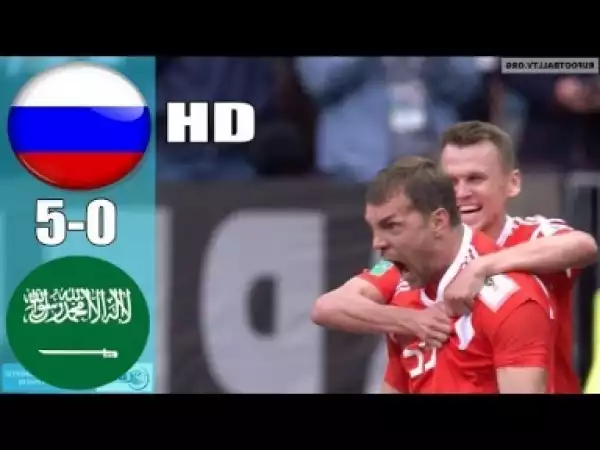 Video: Russia vs Saudi Arabia 5-0 All Goals & Highlights WORLD CUP 14/06/2018 HD